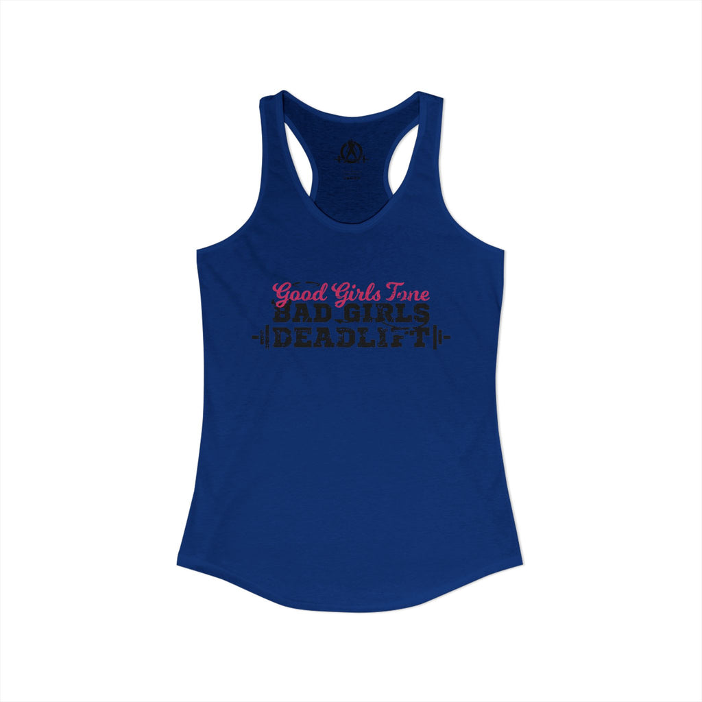 Good Girls Tone, Bad Girls Deadlift - Women's Ideal Racerback Tank - Distressed Dark Logo
