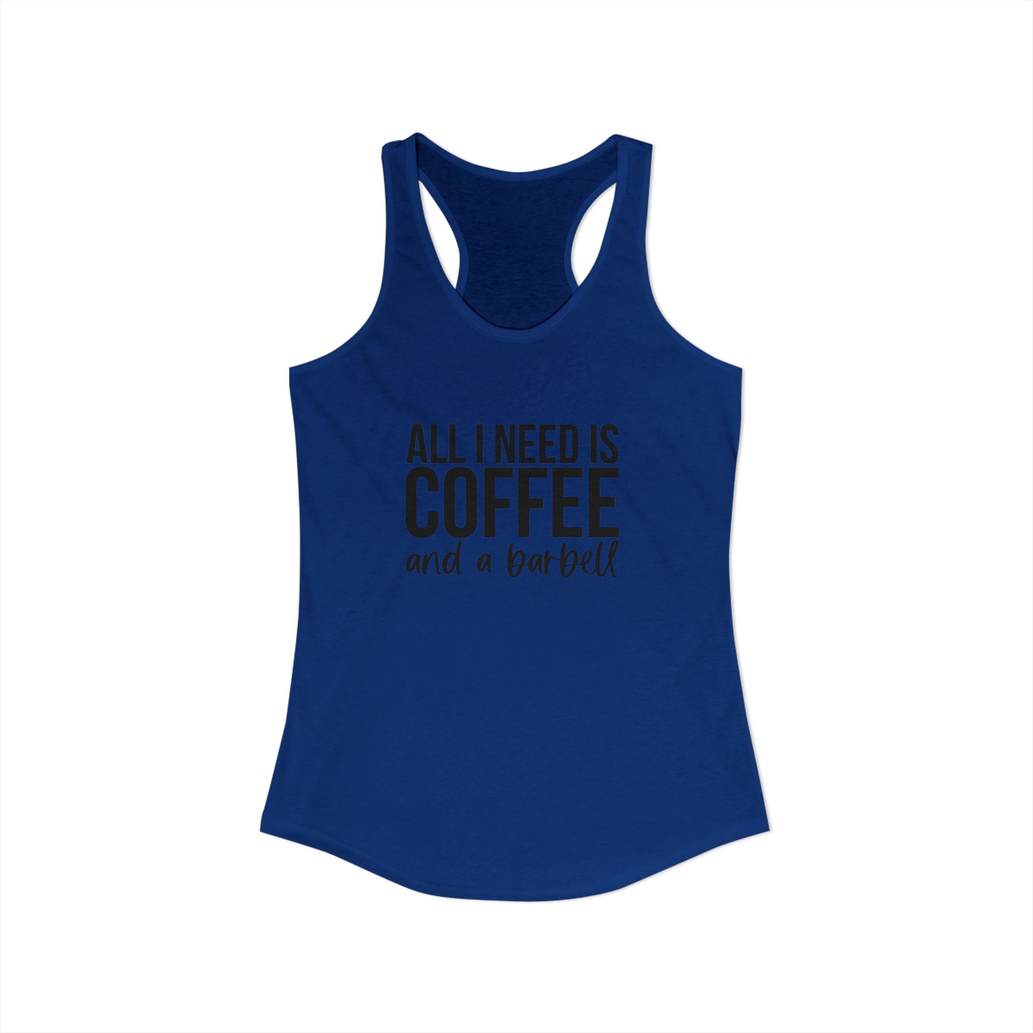 ALL I NEED IS Coffee and a Barbell - Women's Ideal Racerback Tank - Dark Logo - Front & Back