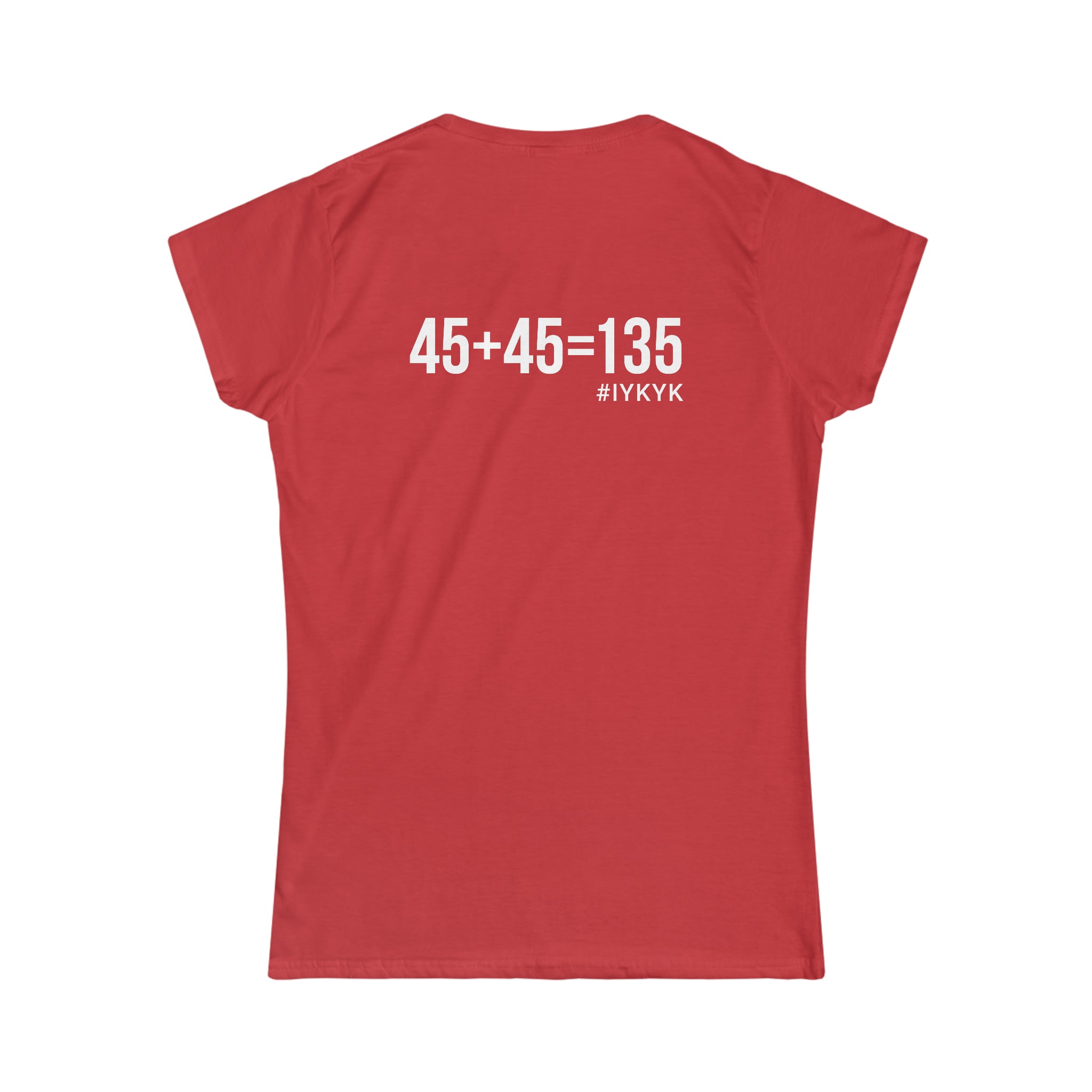 45 + 45 = 135 V1 - Women's Softstyle Tee - White Logo on Front & Back