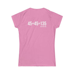 45 + 45 = 135 V1 - Women's Softstyle Tee - White Logo on Front & Back