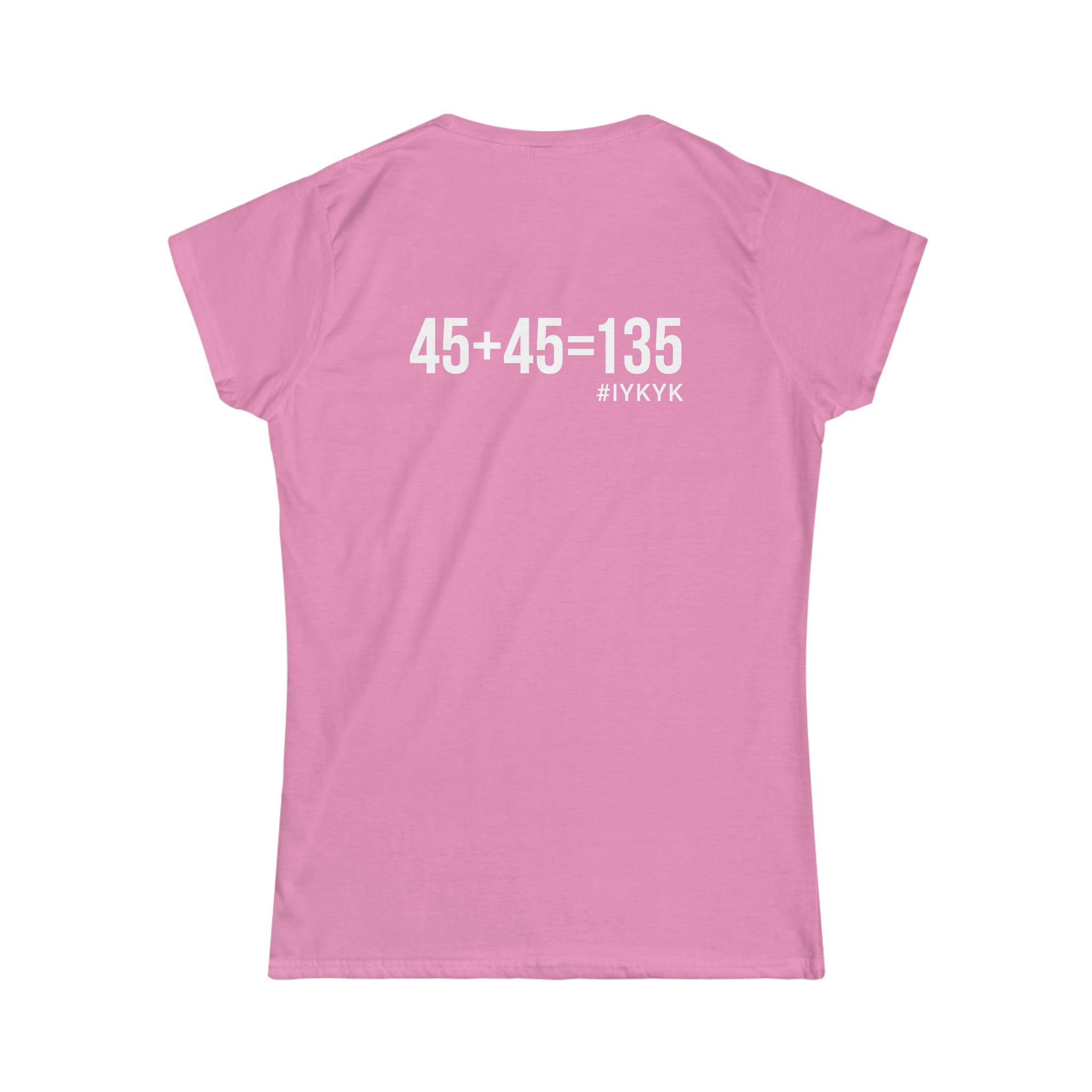 45 + 45 = 135 V1 - Women's Softstyle Tee - White Logo on Front & Back