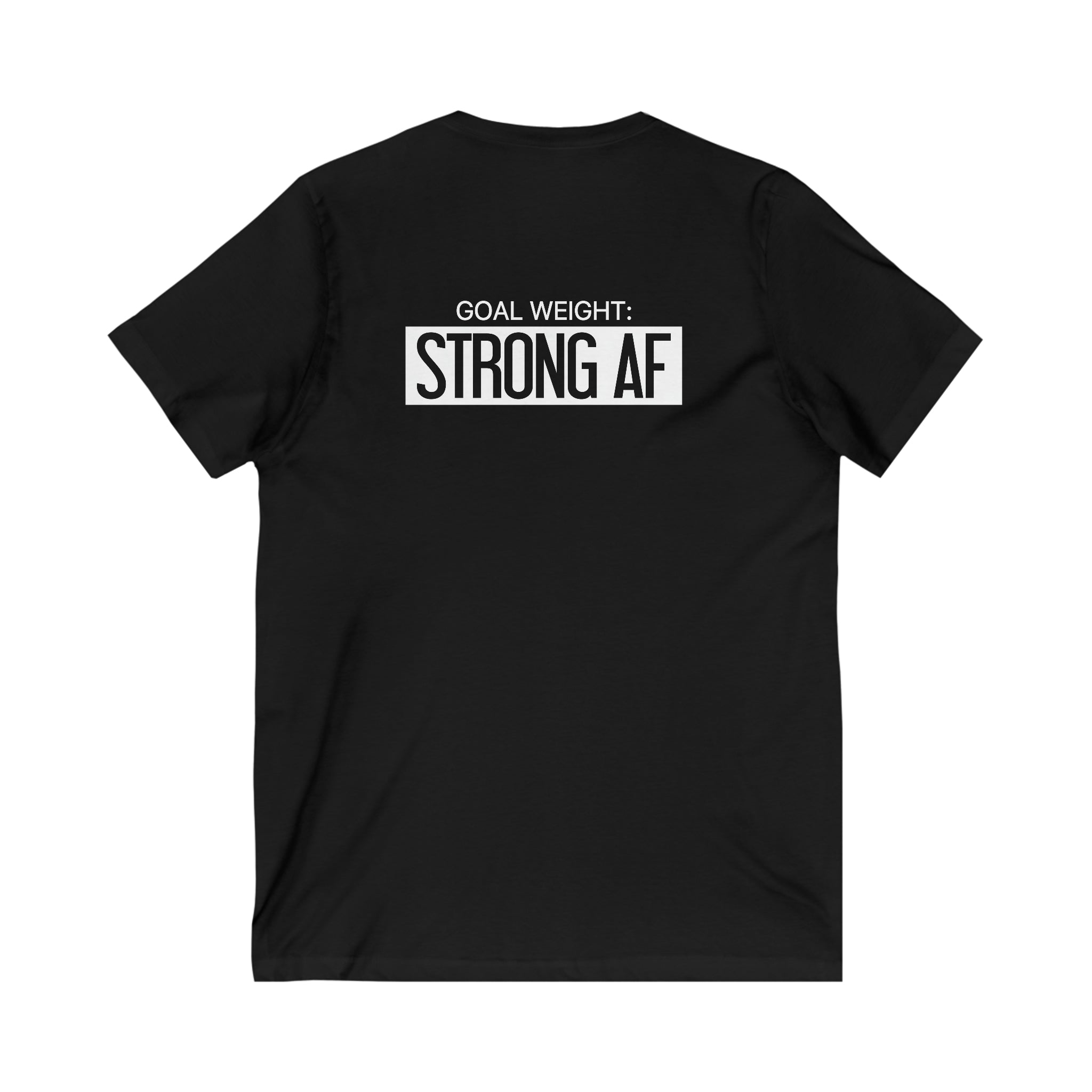 Goal Weight Strong AF - Unisex Jersey Short Sleeve V-Neck Tee - Front & Back White Print