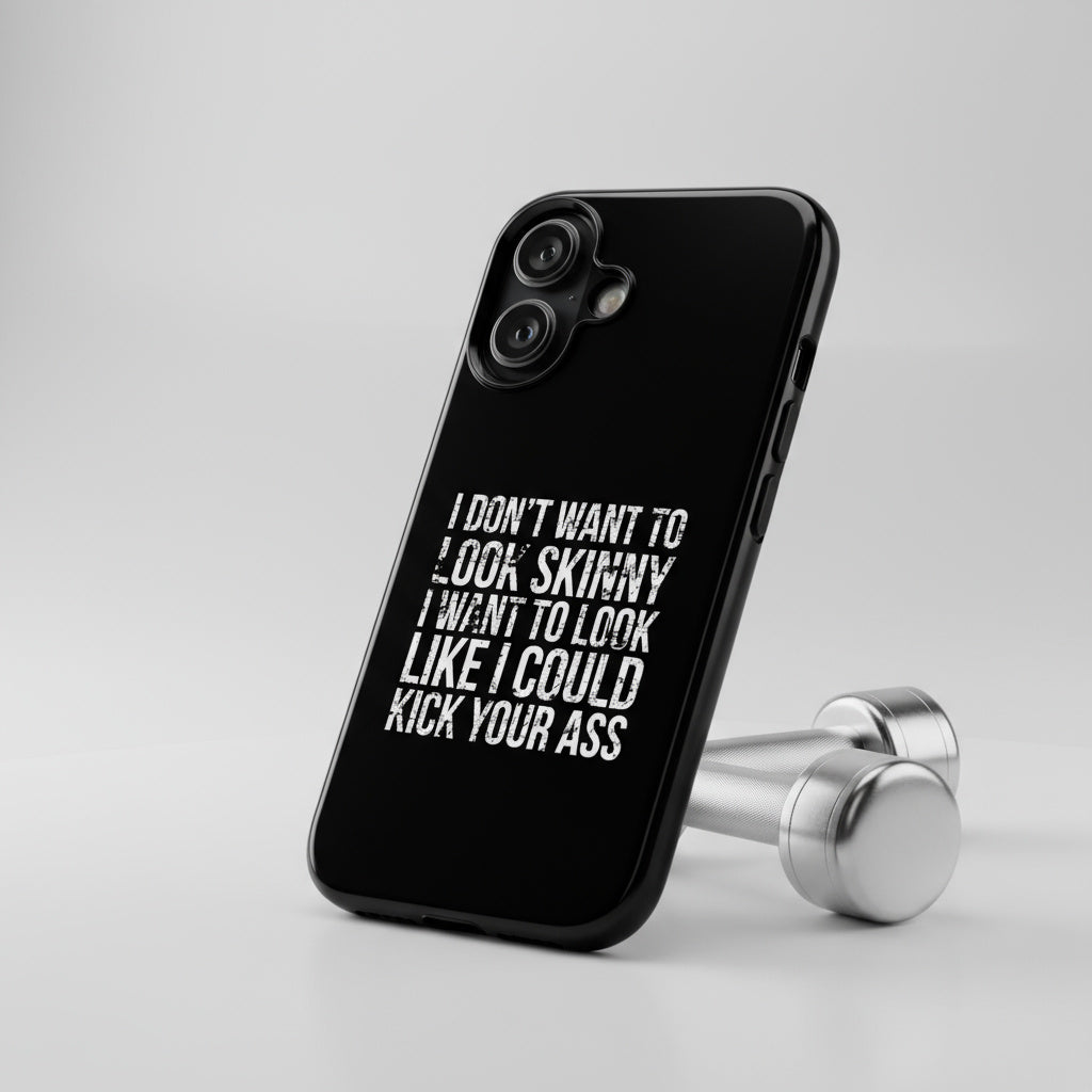 Tough Cases - I Don't Want To Look Skinny I Want To Look Like I Can Kick Your Ass