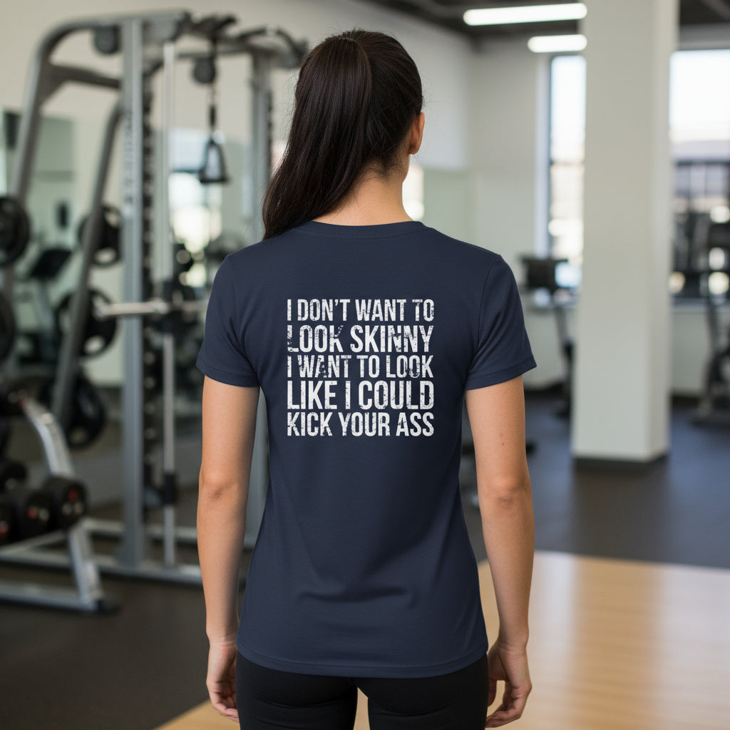 I DON'T WANT TO LOOK SKINNY I WANT TO LOOK LIKE I CAN KICK YOUR ASS - Women's Softstyle Tee - Distressed White Logo