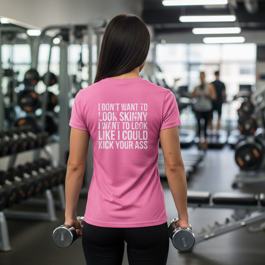 I DON'T WANT TO LOOK SKINNY I WANT TO LOOK LIKE I CAN KICK YOUR ASS - Women's Softstyle Tee - Distressed White Logo