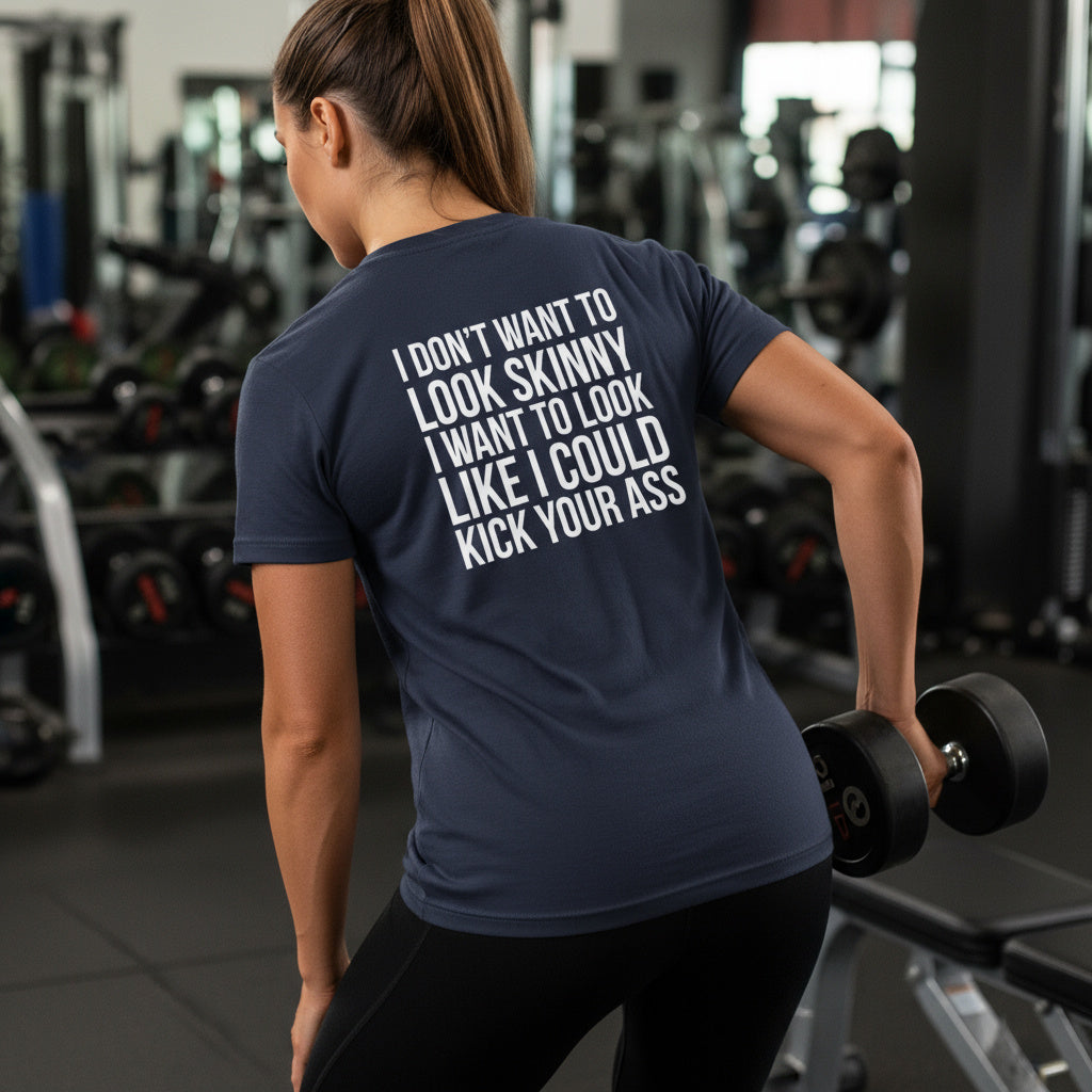 I DON’T WANT TO LOOK SKINNY I WANT TO LOOK LIKE I CAN KICK YOUR ASS  - Unisex Softstyle T-Shirt - White Print on Front Plain Back