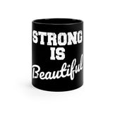 11oz Black Mug - Strong Is Beautiful
